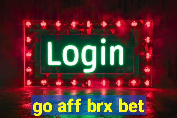 go aff brx bet